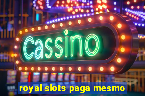 royal slots paga mesmo